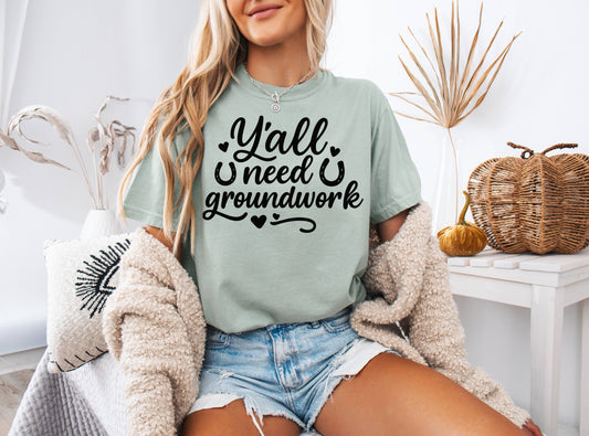 Yall Need Groundwork Shirt