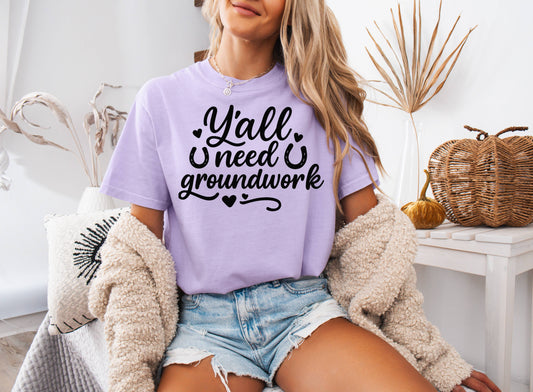 Yall Need Groundwork Shirt
