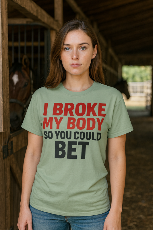 I Broke My Body So You Could Bet Tee