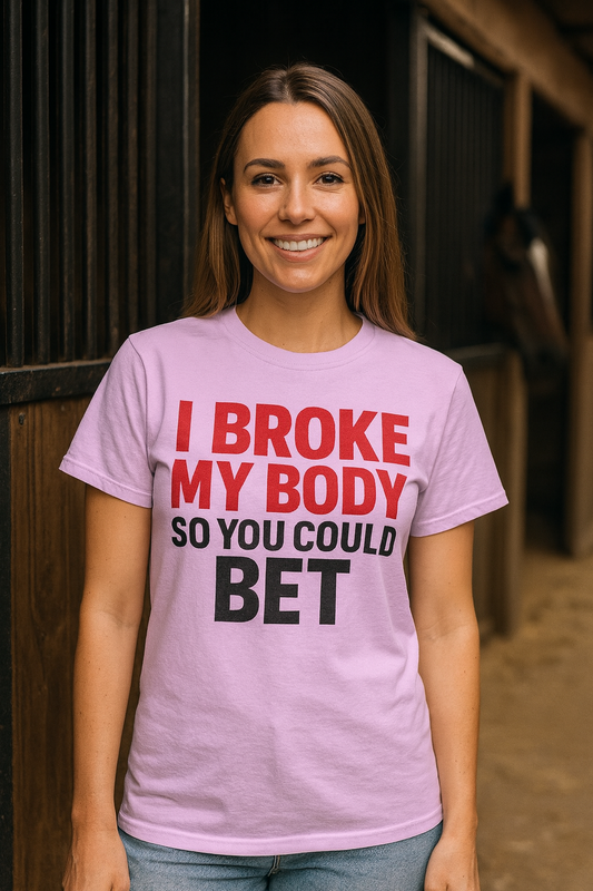 I Broke My Body So You Could Bet Tee